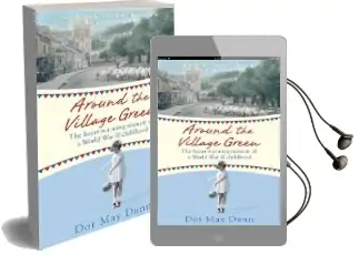 Around the Village Green: The Heart-Warming Memoir of a World war ii Childhood Audiobook download free by Dot May Dunn