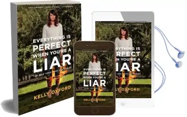 Everything is Perfect When You'Re a Liar Audiobook download free by Kelly Oxford