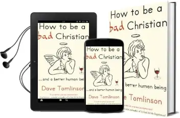 How to be a bad Christian: ... and a Better Human Being Audiobook download free by Dave Tomlinson