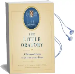 The Little Oratory: A Beginner'S Guide to Praying in the Home Audiobook download free by David Clayton