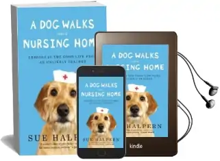 A dog Walks Into a Nursing Home: Lessons in the Good Life From an Unlikely Teacher Audiobook download free by Sue Halpern