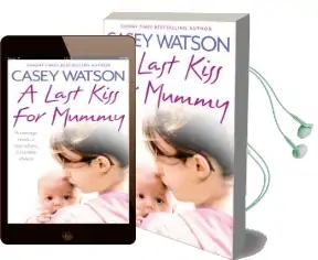 A Last Kiss for Mummy: A Teenage Mum, a Tiny Infant, a Desperate Decision Audiobook download free by Casey Watson