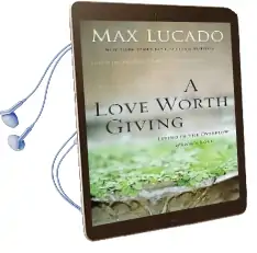 A Love Worth Giving: Living in the Overflow of God'S Love Audiobook download free by Max Lucado