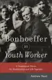 Audiobook Bonhoeffer as Youth Worker: A Theological Vision for Discipleship and Life Together author Andrew Root