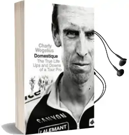 Domestique: The Real-Life ups and Downs of a Tour pro Audiobook download free by Charly Wegelius