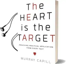 The Heart is the Target: Preaching Practical Application From Every Text Audiobook download free by Murray Capill