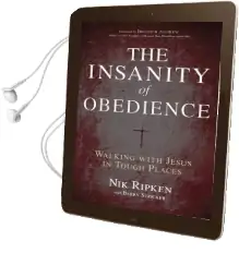 The Insanity of Obedience: Walking With Jesus in Tough Places Audiobook download free by Nik Ripken