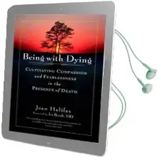 Being With Dying: Cultivating Compassion and Fearlessness in the Presence of Death Audiobook download free by Joan Halifax