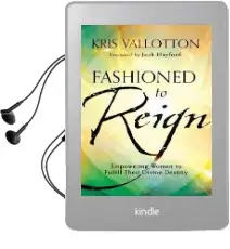 Fashioned to Reign: Empowering Women to Fulfill Their Divine Destiny Audiobook download free by Kris Vallotton