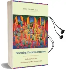 Practicing Christian Doctrine: An Introduction to Thinking and Living Theologically Audiobook download free by Beth Felker Jones