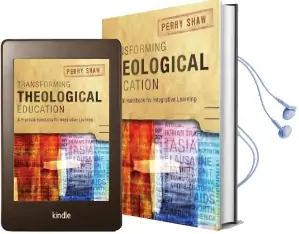 Transforming Theological Education: A Practical Handbook for Integrative Learning Audiobook download free by Perry Shaw
