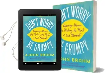 Don'T Worry, be Grumpy: Inspiring Stories for Making the Most of Each Moment Audiobook download free by Ajahn Brahm