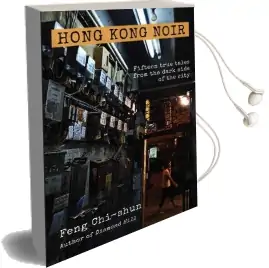 Hong Kong Noir: Fifteen True Tales From the Dark Side of the City Audiobook download free by Feng Chi Shun