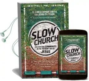 Slow Church: Cultivating Community in the Patient way of Jesus Audiobook download free by C Christopher Smith