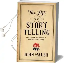 The art of Storytelling: Easy Steps to Presenting an Unforgettable Story Audiobook download free by John Walsh