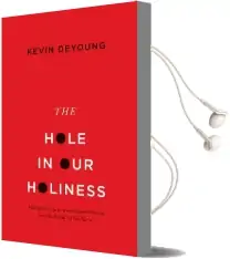 The Hole in our Holiness: Filling the gap Between Gospel Passion and the Pursuit of Godliness Audiobook download free by Kevin Deyoung