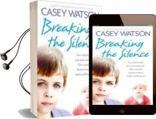Breaking the Silence: Two Little Boys, Lost and Unloved. one Foster Carer Determined to Make a Difference. Audiobook download free by Casey Watson