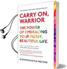 Carry on, Warrior: The Power of Embracing Your Messy, Beautiful Life Audiobook download free by Glennon Doyle Melton