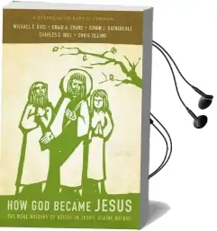 How god Became Jesus: The Real Origins of Belief in Jesus' Divine Nature-A Response to Bart d. Ehrman Audiobook download free by Chris Tilling