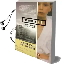 The Bosnia List: A Memoir of War, Exile, and Return Audiobook download free by Kenan Trebincevic