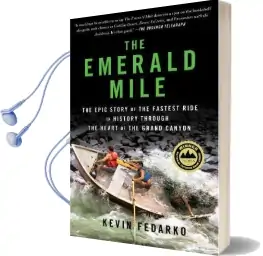 The Emerald Mile: The Epic Story of the Fastest Ride in History Through the Heart of the Grand Canyon Audiobook download free by Kevin Fedarko