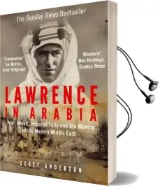 Lawrence in Arabia: War, Deceit, Imperial Folly and the Making of the Modern Middle East Audiobook download free by Scott Anderson