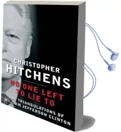 No one Left to lie to: The Triangulations of William Jefferson Clinton Audiobook download free by Christopher Hitchens