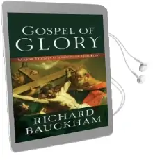 Gospel of Glory: Major Themes in Johannine Theology Audiobook download free by Richard Bauckham