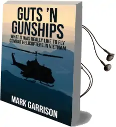 Guts 'n Gunships: What it was Really Like to fly Combat Helicopters in Vietnam Audiobook download free by Mark Garrison