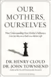 Audiobook Our Mothers, Ourselves: How Understanding Your Mother'S Influence can set you on a Path to a Better Life author Dr. Henry Cloud