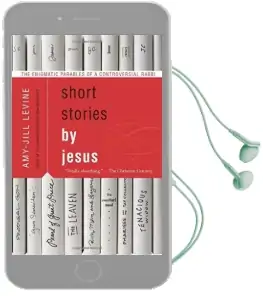 Short Stories by Jesus: The Enigmatic Parables of a Controversial Rabbi Audiobook download free by Amy Jill Levine
