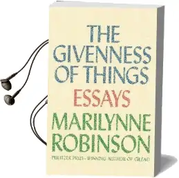 The Givenness of Things: Essays Audiobook download free by Marilynne Robinson