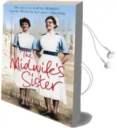The Midwife'S Sister: The Story of Call the Midwife'S Jennifer Worth by her Sister Christine Audiobook download free by Christine Lee