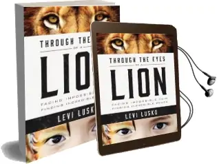 Through the Eyes of a Lion: Facing Impossible Pain, Finding Incredible Power Audiobook download free by Levi Lusko