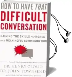 How to Have That Difficult Conversation: Gaining the Skills for Honest and Meaningful Communication Audiobook download free by Dr. Henry Cloud