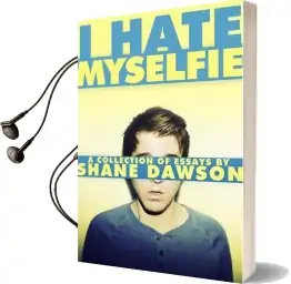 I Hate Myselfie: A Collection of Essays by Shane Dawson Audiobook download free by Shane Dawson
