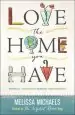 Audiobook Love the Home you Have: Simple Ways To...Embrace Your Style *Get Organized *Delight in Where you are author Melissa Michaels