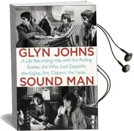 Sound man: A Life Recording Hits With the Rolling Stones, the Who, led Zeppelin, the Eagles, Eric Clapton, the Faces... Audiobook download free by Glyn Johns