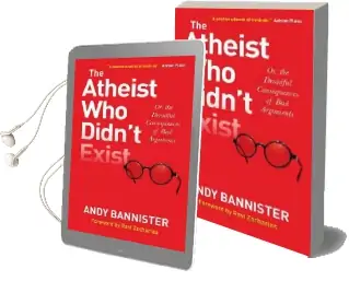 The Atheist who Didn'T Exist: Or the Dreadful Consequences of bad Arguments Audiobook download free by Andy Bannister
