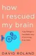 Audiobook How i Rescued my Brain: A Psychologist'S Remarkable Recovery From Stroke and Trauma author David Roland