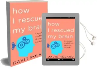 How i Rescued my Brain: A Psychologist'S Remarkable Recovery From Stroke and Trauma Audiobook download free by David Roland