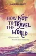 Audiobook How not to Travel the World: Adventures of a Disaster-Prone Backpacker author Lauren Juliff