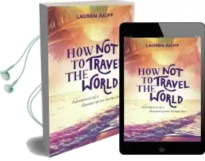 How not to Travel the World: Adventures of a Disaster-Prone Backpacker Audiobook download free by Lauren Juliff