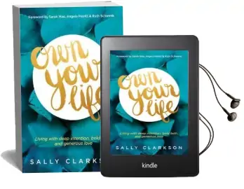 Own Your Life: Living With Deep Intention, Bold Faith, and Generous Love Audiobook download free by Sally Clarkson