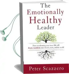 The Emotionally Healthy Leader: How Transforming Your Inner Life Will Deeply Transform Your Church, Team, and the World Audiobook download free by Peter Scazzero
