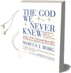 The god we Never Knew: Beyond Dogmatic Religion to a More Authentic Contemporary Faith Audiobook download free by Marcus J. Borg
