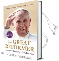 The Great Reformer: Francis and the Making of a Radical Pope Audiobook download free by Austen Ivereigh