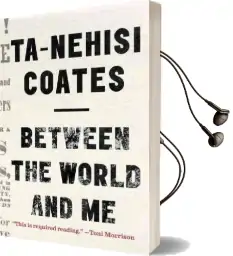 Between the World and me: Notes on the First 150 Years in America Audiobook download free by Ta Nehisi Coates