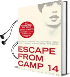 Escape From Camp 14: One Man'S Remarkable Odyssey From North Korea to Freedom in the West Audiobook download free by Blaine Harden