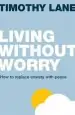 Audiobook Living Without Worry: How to Replace Anxiety With Peace author Timothy Lane